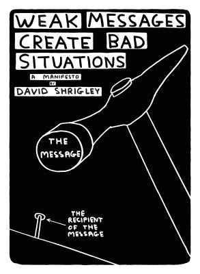 Weak Messages Create Bad Situations: A Manifesto by Shrigley, David