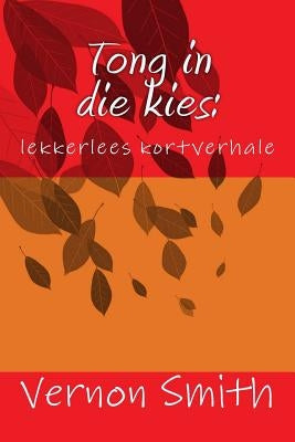 Tong in die kies: : lekkerlees kortverhale by Smith, Vernon