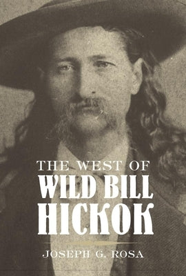 West of Wild Bill Hickok by Rosa, Joseph G.