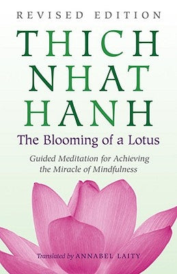 The Blooming of a Lotus: The Essential Guided Meditations for Mindfulness, Healing, and Transformation by Nhat Hanh, Thich