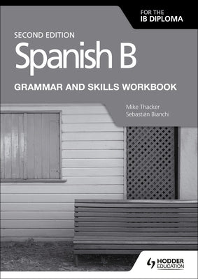 Spanish B for the Ib Diploma Grammar and Skills Workbook Second E by Thacker, Mike