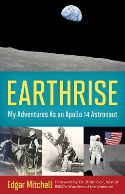 Earthrise: My Adventures as an Apollo 14 Astronaut by Mitchell, Edgar