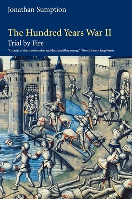 The Hundred Years War, Volume 2: Trial by Fire by Sumption, Jonathan