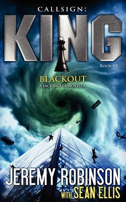 Callsign King - Book 3 - Blackout (a Jack Sigler - Chess Team Novella) by Robinson, Jeremy