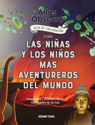 Atlas Obscura: Guía de Exploración Para Las Niñas Y Los Niños Más Aventureros del Mundo by Mosco, Rosemary