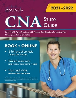 CNA Study Guide 2021-2022: Exam Prep Book with Practice Test Questions for the Certified Nursing Assistant by Ascencia