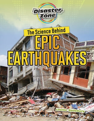 The Science Behind Epic Earthquakes by Spilsbury, Louise A.