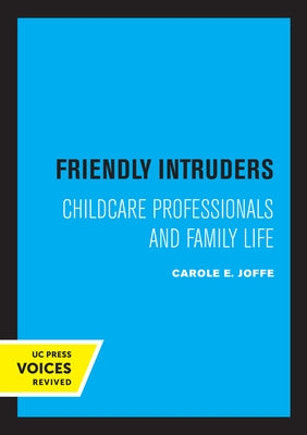 Friendly Intruders: Childcare Professionals and Family Life by Joffe, Carole