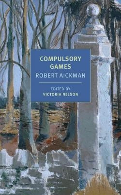Compulsory Games by Aickman, Robert