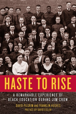 Haste to Rise: A Remarkable Experience of Black Education During Jim Crow by Pilgrim, David