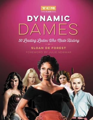 Dynamic Dames: 50 Leading Ladies Who Made History by de Forest, Sloan