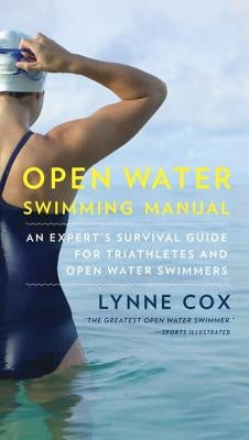 Open Water Swimming Manual: An Expert's Survival Guide for Triathletes and Open Water Swimmers by Cox, Lynne