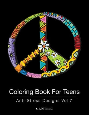 Coloring Book For Teens: Anti-Stress Designs Vol 7 by Art Therapy Coloring