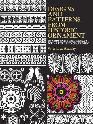 Designs and Patterns from Historic Ornament by Audsley, W. And G.
