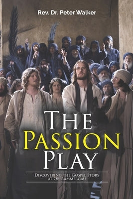 The Passion Play: Discovering the Gospel Story at Oberammergau by Roseberry, David