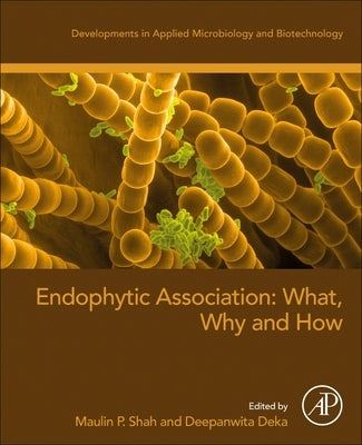 Endophytic Association: What, Why and How by P. Shah, Maulin P.