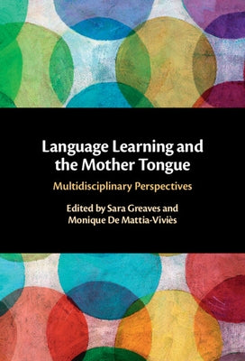 Language Learning and the Mother Tongue: Multidisciplinary Perspectives by Greaves, Sara