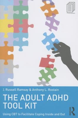 The Adult ADHD Tool Kit: Using CBT to Facilitate Coping Inside and Out by Ramsay, J. Russell