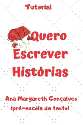 Quero Escrever Histórias: Tutorial by Gon&#231;alves, Ana Margareth