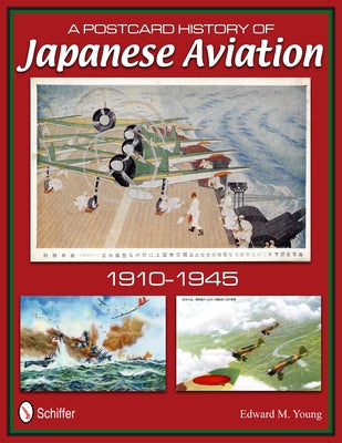 A Postcard History of Japanese Aviation: 1910-1945 by Young, Edward M.