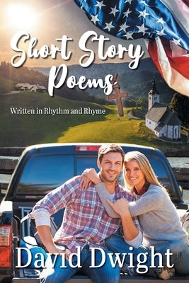 Short Story Poems: Written in Rhythm and Rhyme by Dwight, David