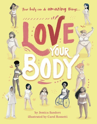 Love Your Body: Your Body Can Do Amazing Things... by Sanders, Jessica