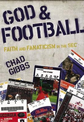 God and Football: Faith and Fanaticism in the SEC by Gibbs, Chad