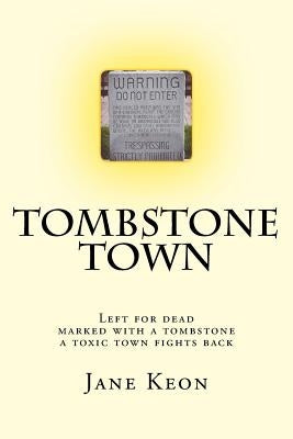 Tombstone Town: Left for dead, marked with a tombstone, a toxic town fights back by Keon, Jane