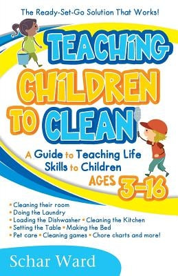 Teaching Children to Clean: The Ready-Set-Go Solution That Works! by Ward, Schar