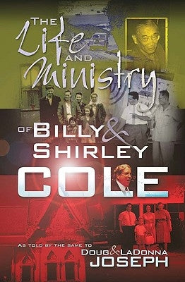 The Life and Ministry of Billy and Shirley Cole: A True Story That Reads Like the Book of Acts by Cole, Shirley