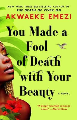 You Made a Fool of Death with Your Beauty by Emezi, Akwaeke