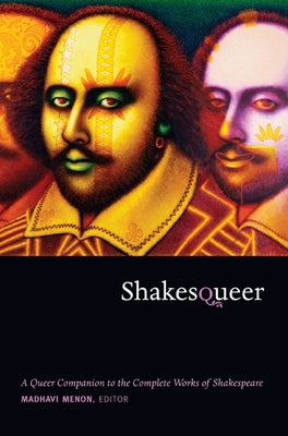 Shakesqueer: A Queer Companion to the Complete Works of Shakespeare by Menon, Madhavi