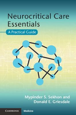 Neurocritical Care Essentials: A Practical Guide by Sekhon, Mypinder S.