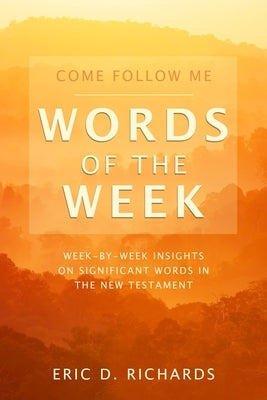 Come Follow Me Words of the Week by Richards, Eric