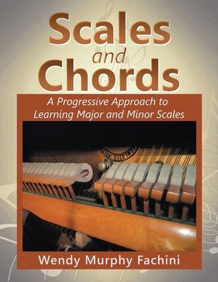 Scales and Chords: A Progressive Approach to Learning Major and Minor Scales by Fachini, Wendy Murphy