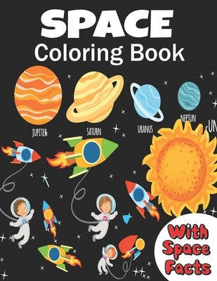 Space Coloring Book: coloring planets, astronauts, Rockets and space ships, meanwhile learning facts about space ( a fun way to learn and h by Green, Dan