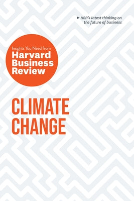 Climate Change: The Insights You Need from Harvard Business Review by Review, Harvard Business