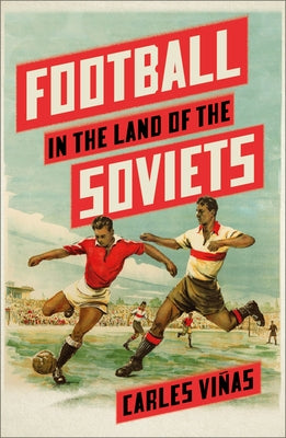 Football in the Land of the Soviets by Vi&#241;as, Carles