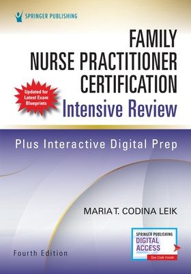 Family Nurse Practitioner Certification Intensive Review, Fourth Edition by Codina Leik, Maria