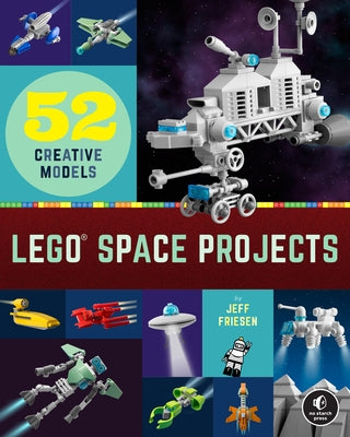 Lego Space Projects: 52 Creative Models by Friesen, Jeff