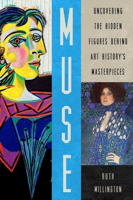 Muse: Uncovering the Hidden Figures Behind Art History's Masterpieces by Millington, Ruth