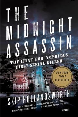 The Midnight Assassin: The Hunt for America's First Serial Killer by Hollandsworth, Skip