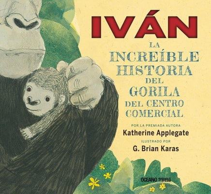 Iván. La Increíble Historia del Gorila del Centro Comercial by Applegate, Katherine