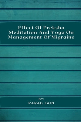 Effect of Preksha Meditation and Yoga on Management of Migraine by Jain, Parag