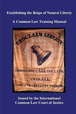 Establishing the Reign of Natural Liberty: A Common Law Training Manual by Annett, Kevin Daniel