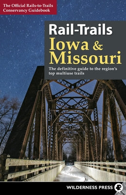 Rail-Trails Iowa & Missouri: The Definitive Guide to the State's Top Multiuse Trails by Conservancy, Rails-To-Trails