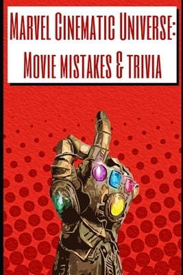 Marvel Cinematic Universe: Movie mistakes & trivia by Sandys, Jon