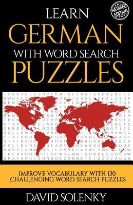 Learn German with Word Search Puzzles: Learn German Language Vocabulary with Challenging Word Find Puzzles for All Ages by Solenky, David