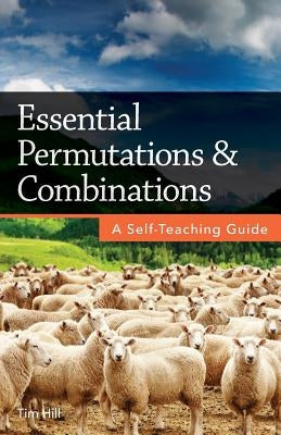 Essential Permutations & Combinations: A Self-Teaching Guide by Hill, Tim