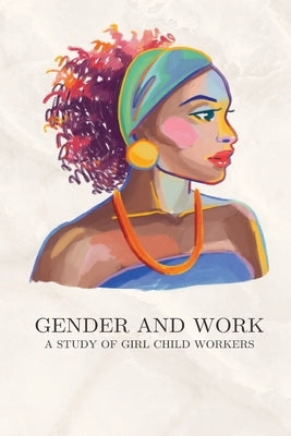 Gender and work A study of girl child workers by K, Jayasree